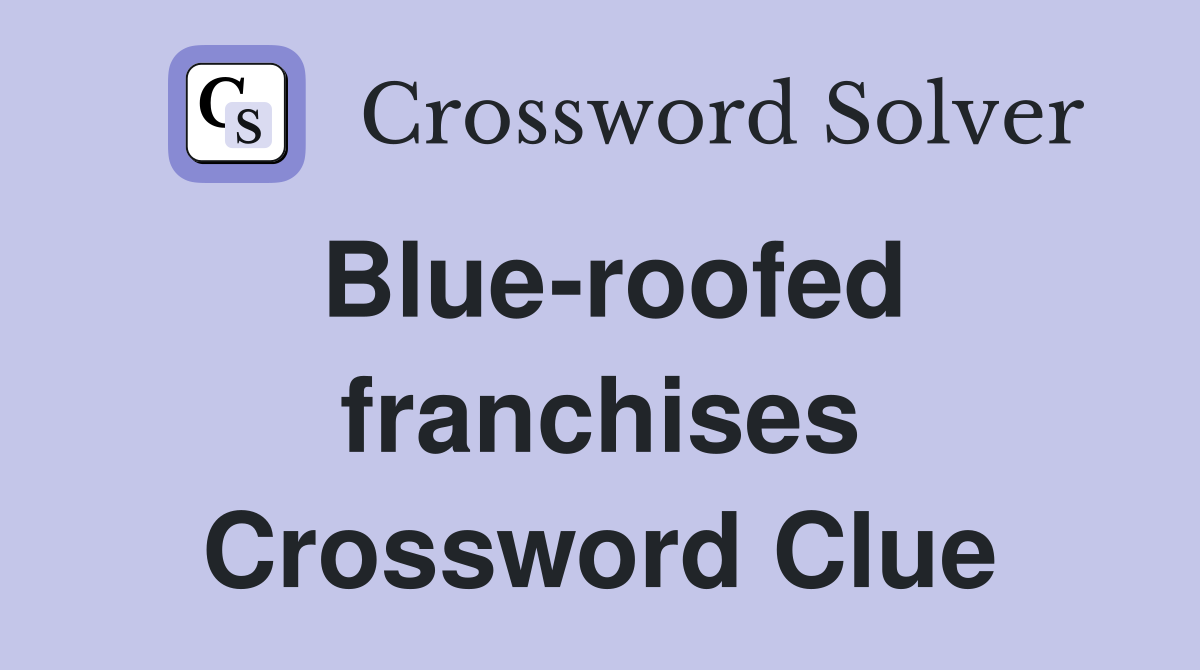 Blue-roofed franchises Crossword Clue