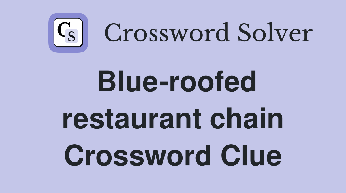 Blue-roofed restaurant chain Crossword Clue
