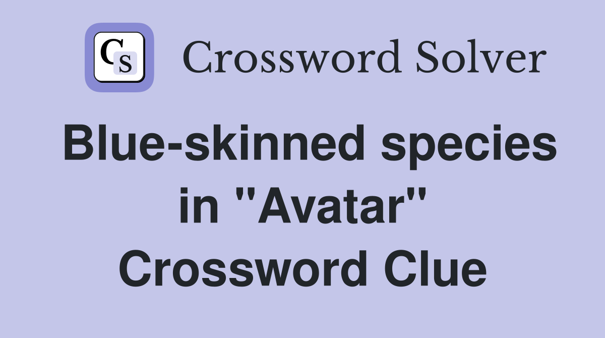 Blue-skinned species in "Avatar" Crossword Clue