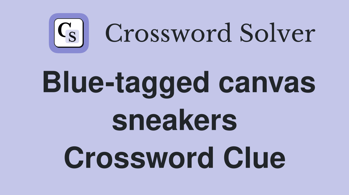 Blue-tagged canvas sneakers Crossword Clue