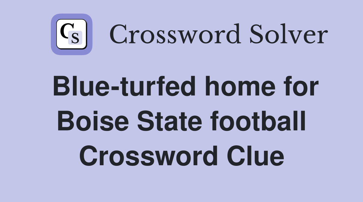 Blue-turfed home for Boise State football Crossword Clue