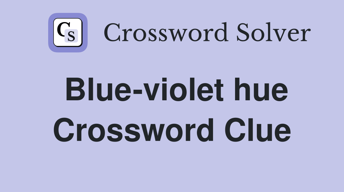 Blue-violet hue Crossword Clue