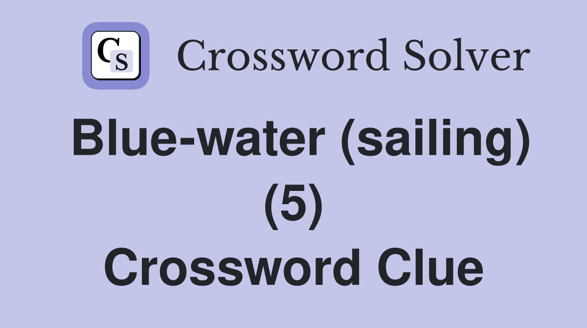 Blue-water (sailing) (5) Crossword Clue