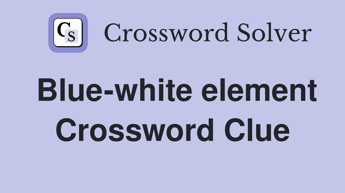Blue-white element Crossword Clue