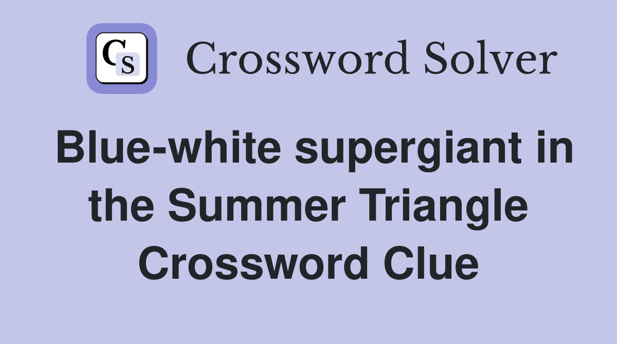 Blue-white supergiant in the Summer Triangle Crossword Clue