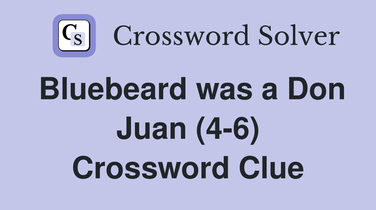 Bluebeard was a Don Juan (4-6) Crossword Clue