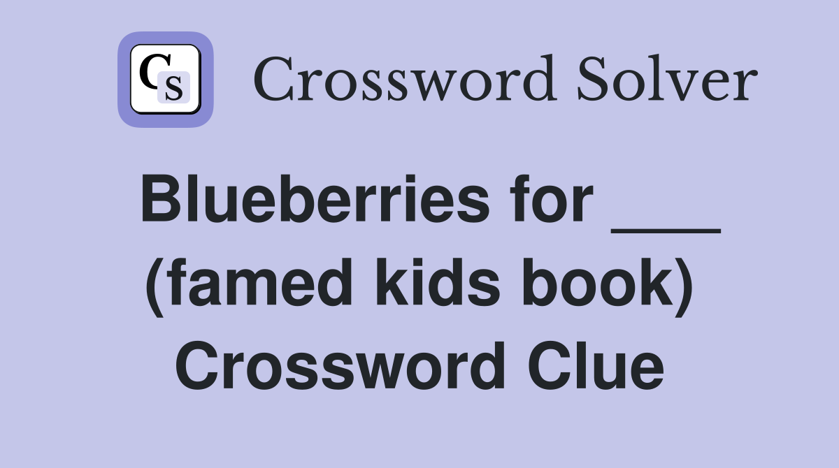 Blueberries for ___ (famed kids book) Crossword Clue