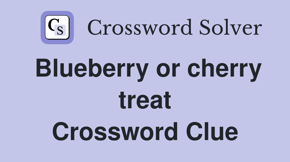 Blueberry or cherry treat Crossword Clue