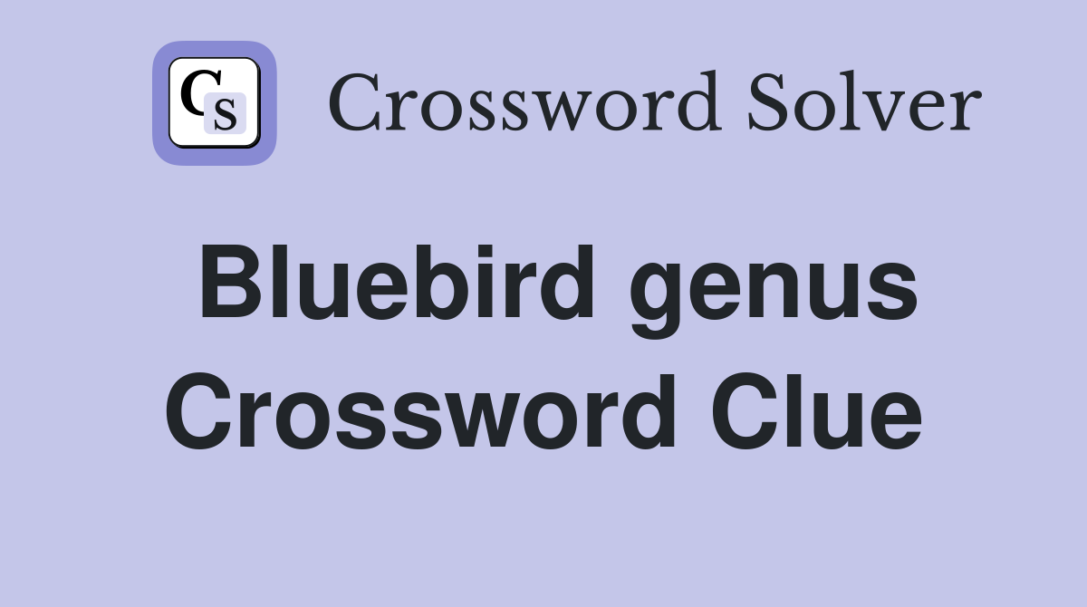 Bluebird genus Crossword Clue