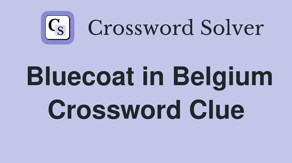 Bluecoat in Belgium Crossword Clue