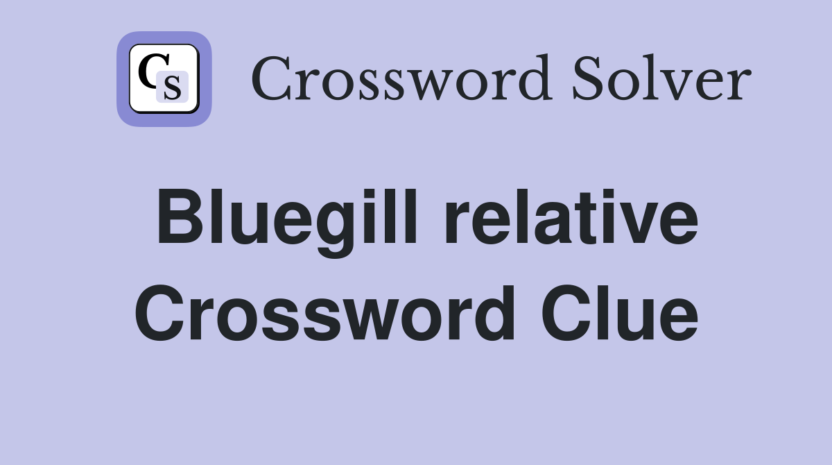 Bluegill relative Crossword Clue