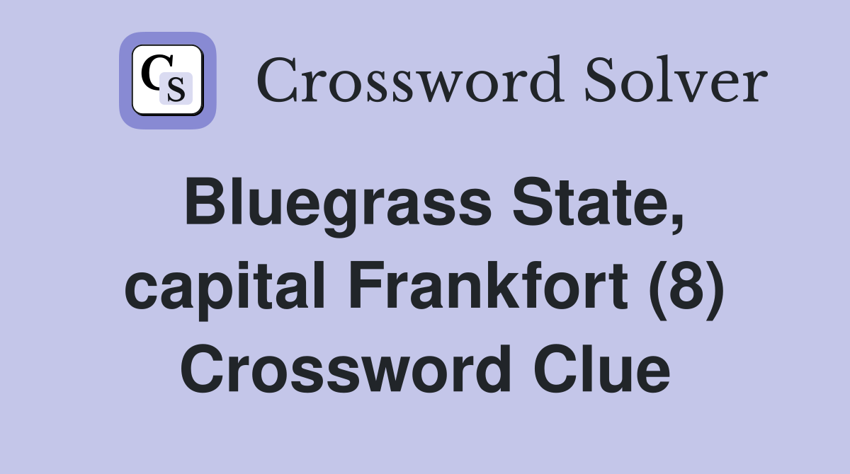 Bluegrass State, capital Frankfort (8) Crossword Clue