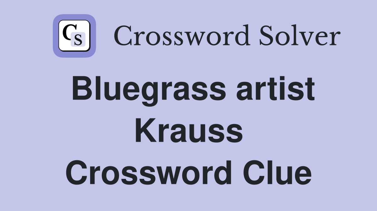 Bluegrass artist Krauss Crossword Clue