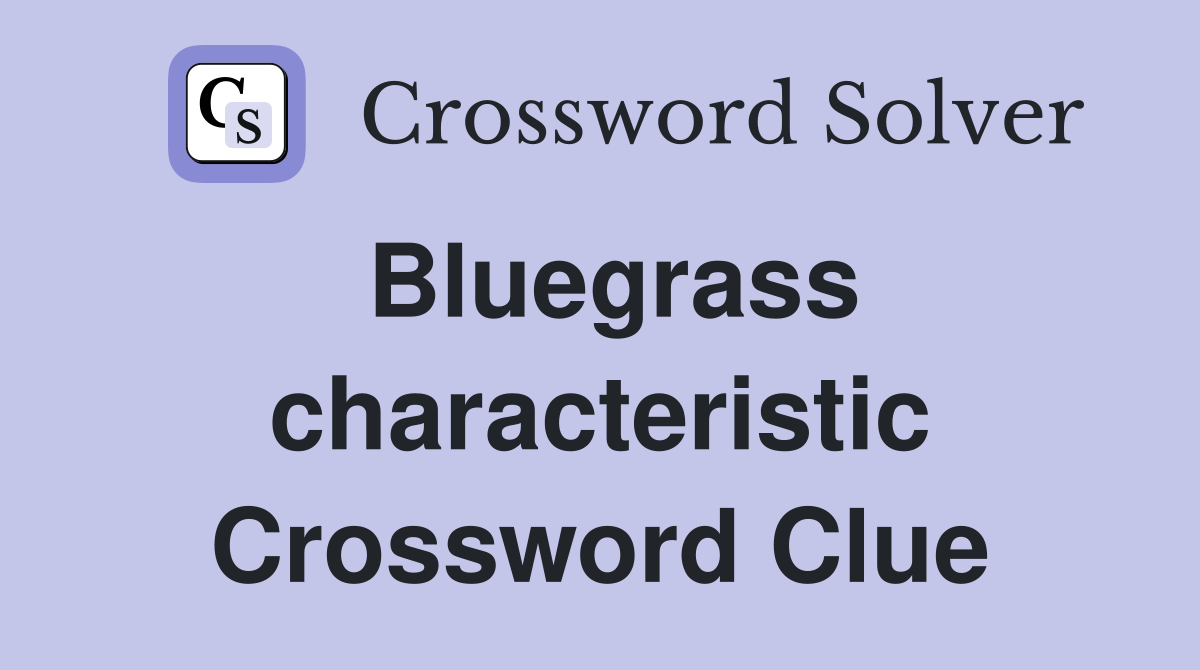 Bluegrass characteristic Crossword Clue