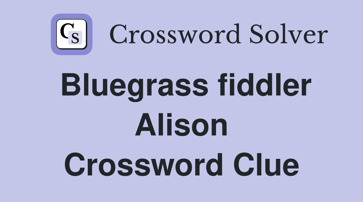 Bluegrass fiddler Alison Crossword Clue