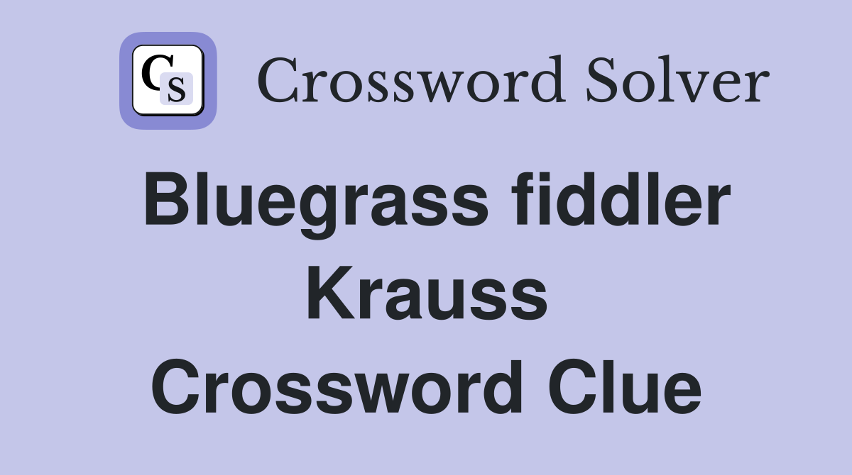 Bluegrass fiddler Krauss Crossword Clue