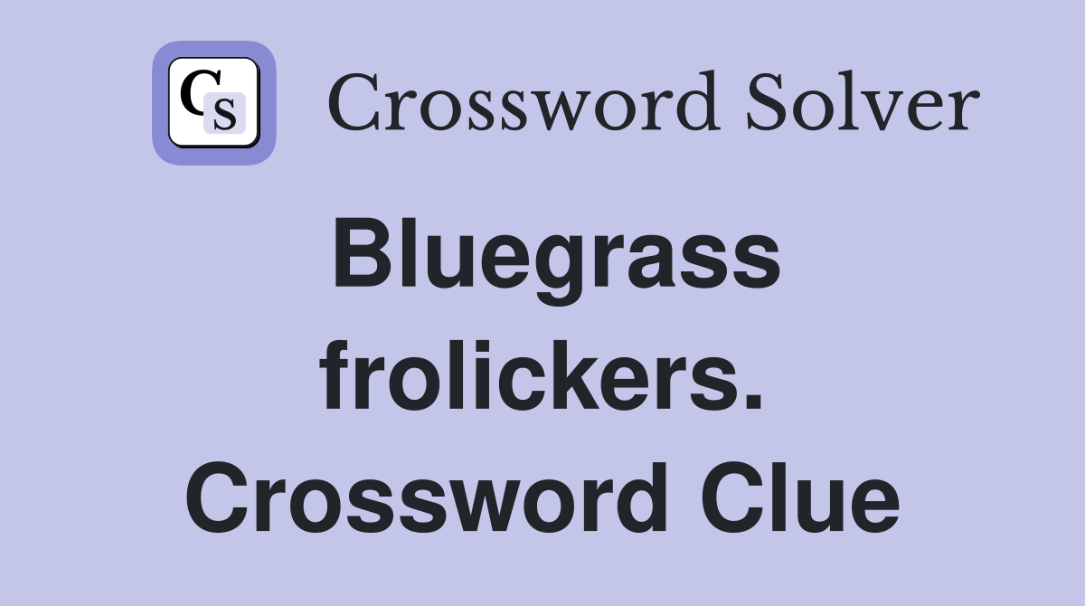 Bluegrass frolickers. Crossword Clue