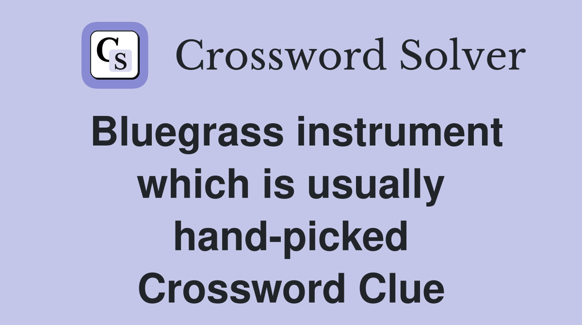Bluegrass instrument which is usually hand-picked Crossword Clue