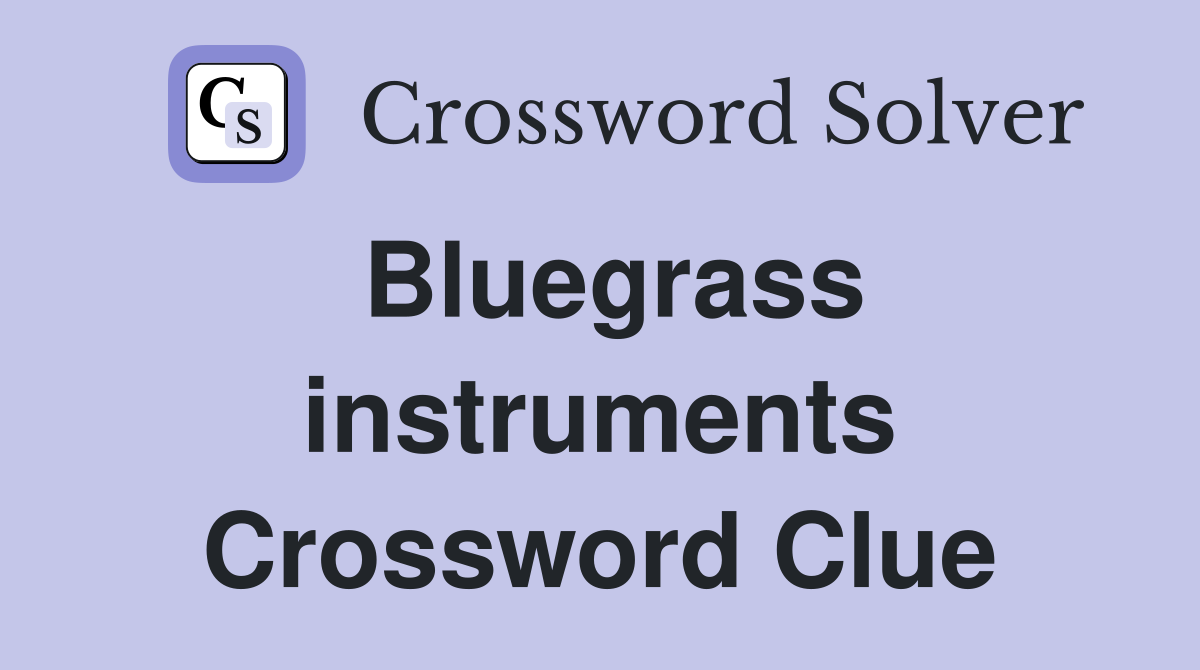 Bluegrass instruments Crossword Clue