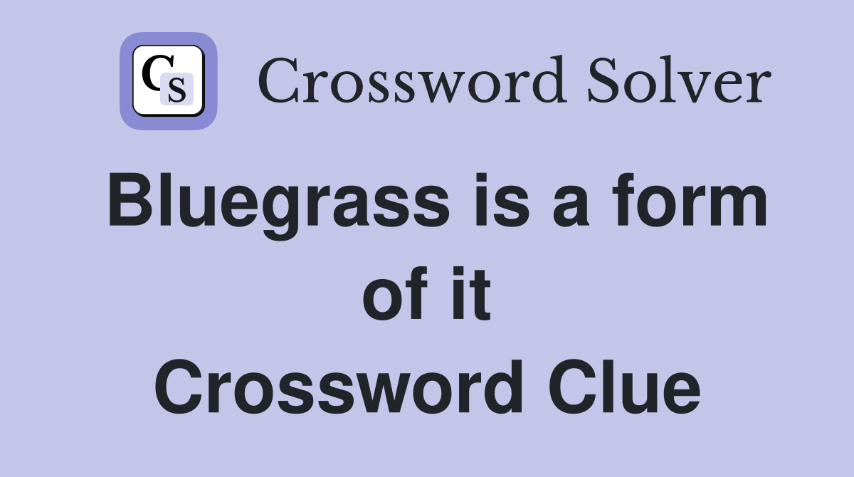 Bluegrass is a form of it Crossword Clue