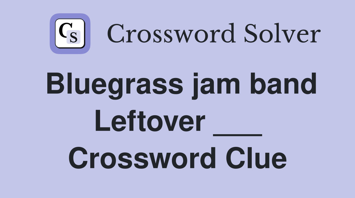 Bluegrass jam band Leftover ___ Crossword Clue