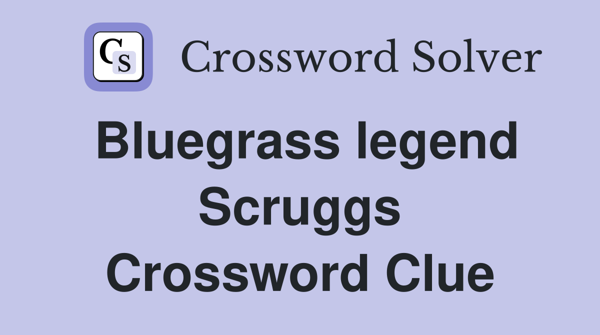 Bluegrass legend Scruggs Crossword Clue