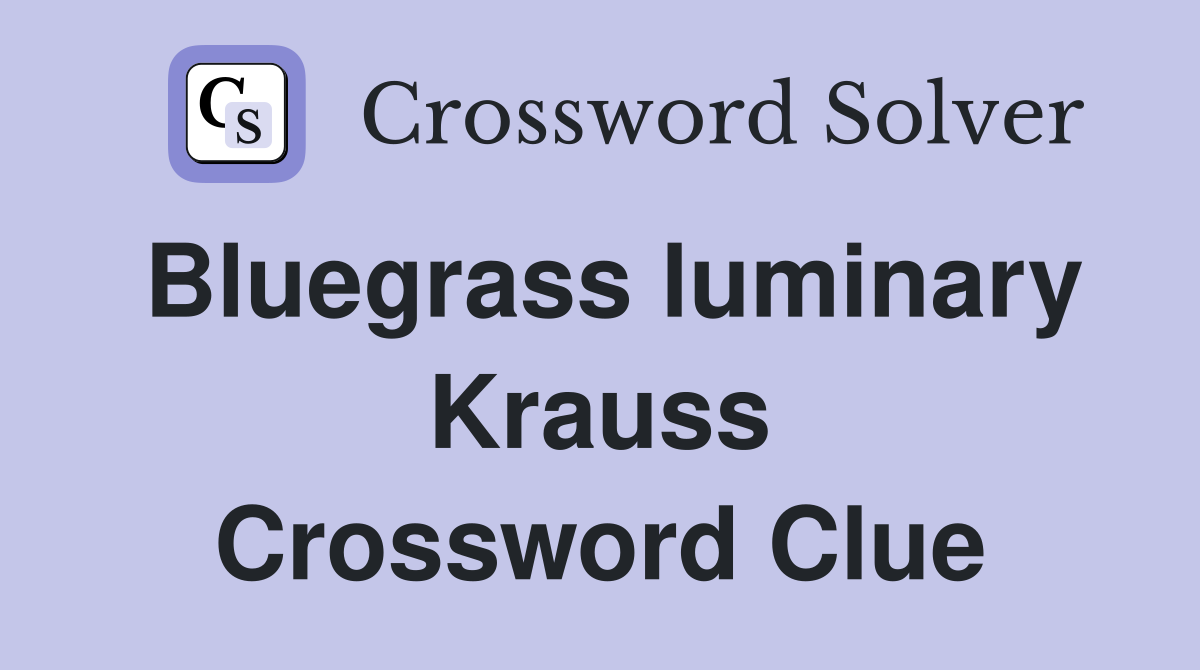 Bluegrass luminary Krauss Crossword Clue