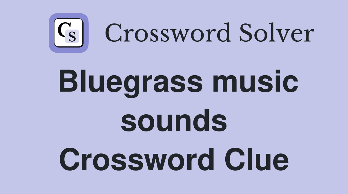 Bluegrass music sounds Crossword Clue