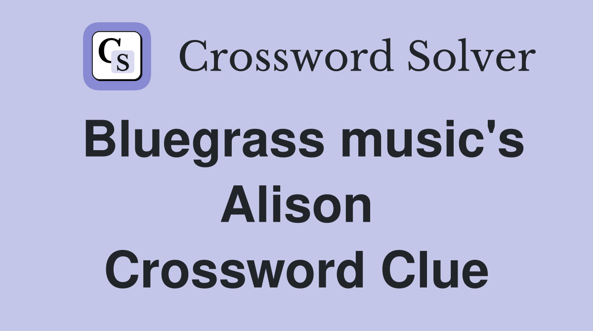 Bluegrass music's Alison Crossword Clue