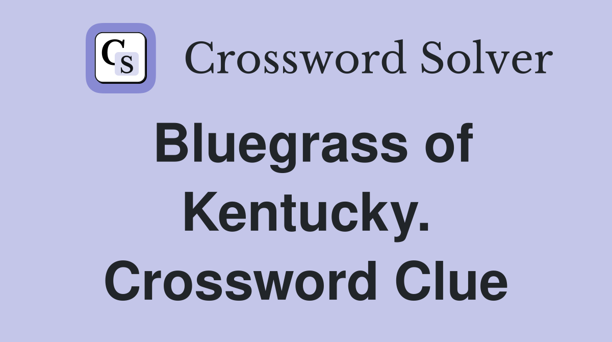 Bluegrass of Kentucky. Crossword Clue