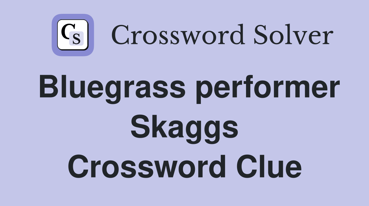Bluegrass performer Skaggs Crossword Clue