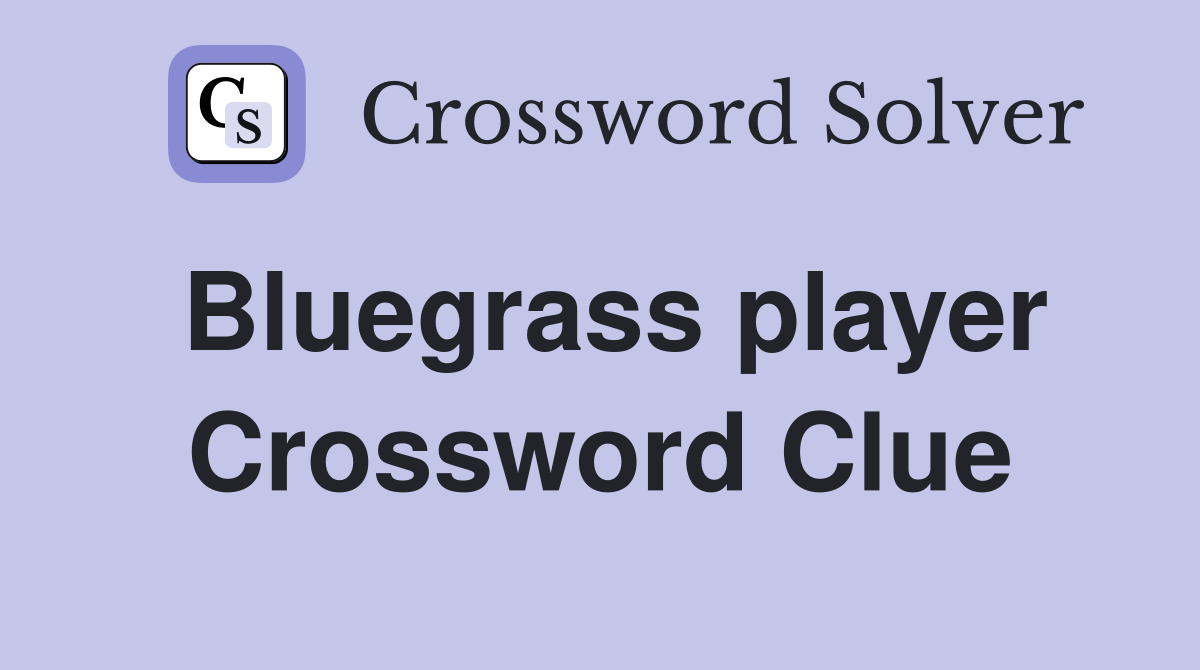 Bluegrass player Crossword Clue