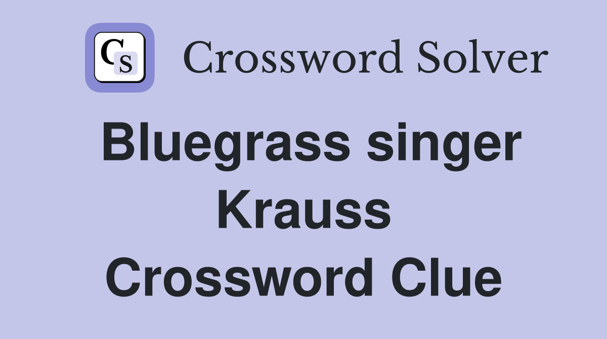 Bluegrass singer Krauss Crossword Clue