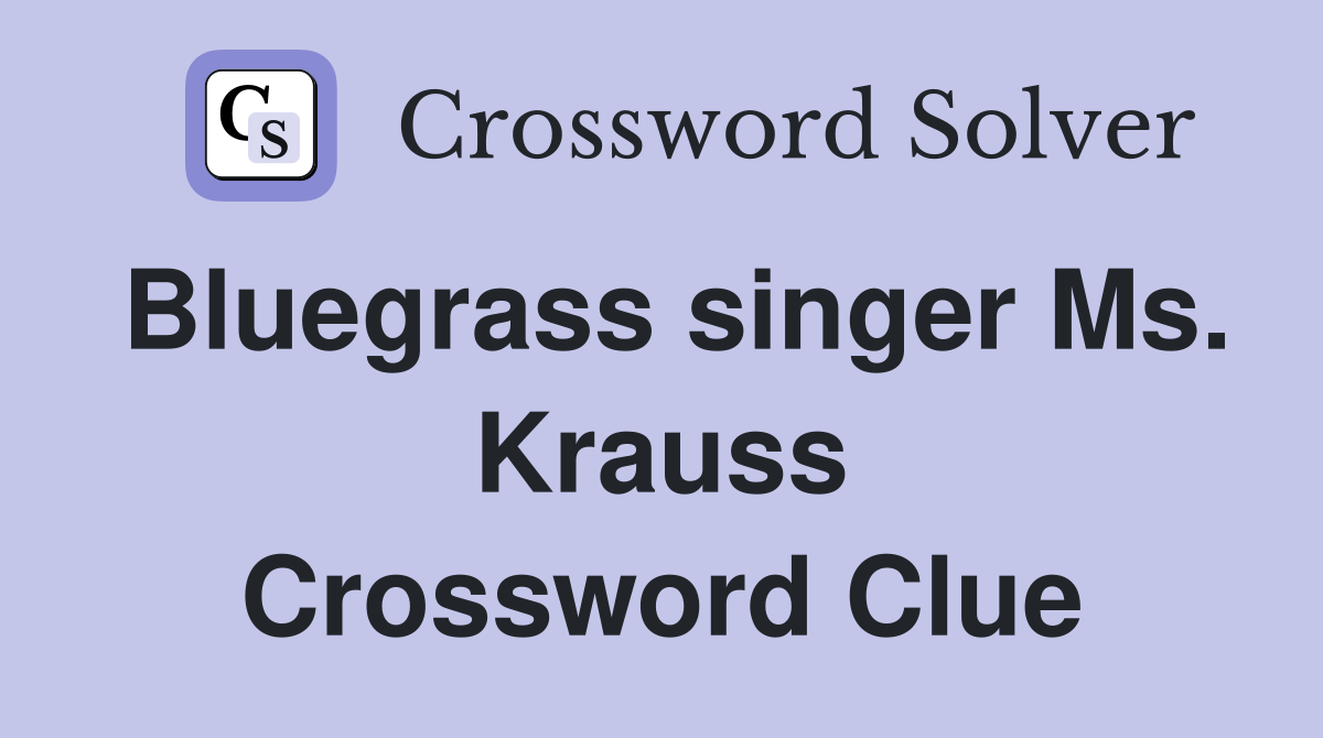 Bluegrass singer Ms. Krauss Crossword Clue