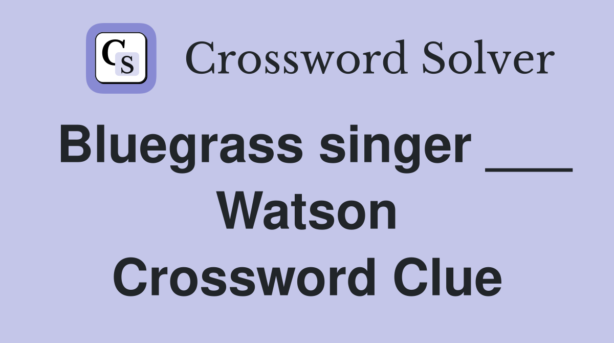 Bluegrass singer ___ Watson Crossword Clue