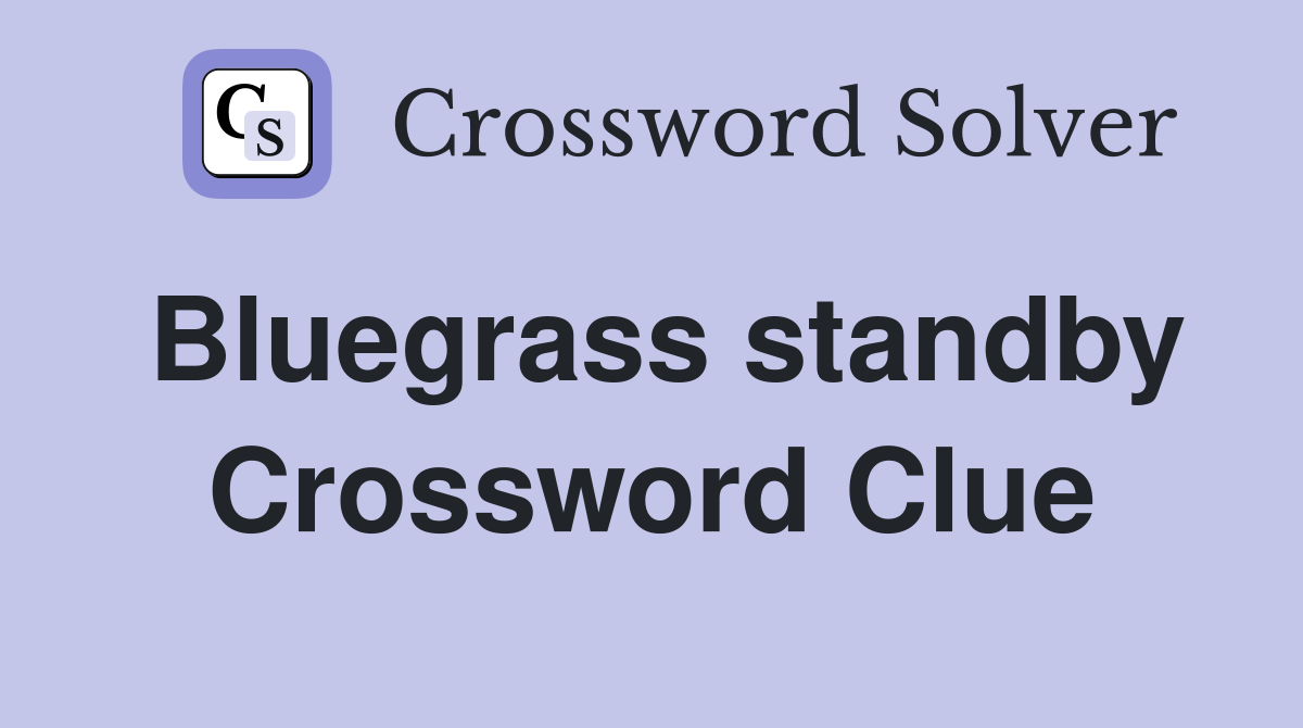 Bluegrass standby Crossword Clue