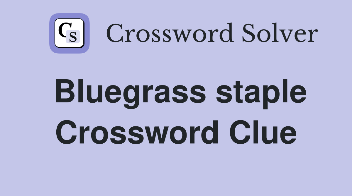 Bluegrass staple Crossword Clue