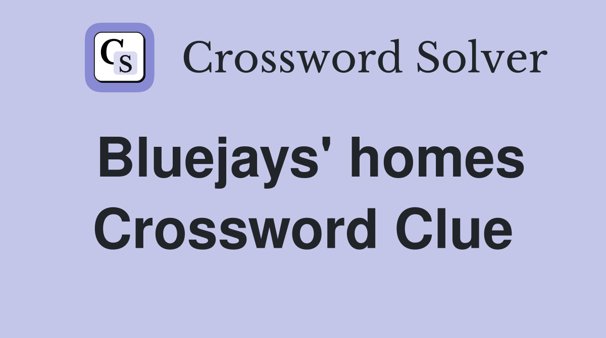 Bluejays' homes Crossword Clue