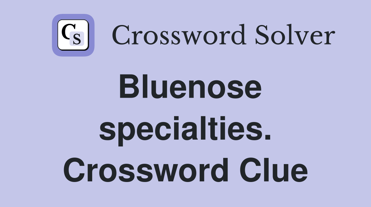 Bluenose specialties. Crossword Clue