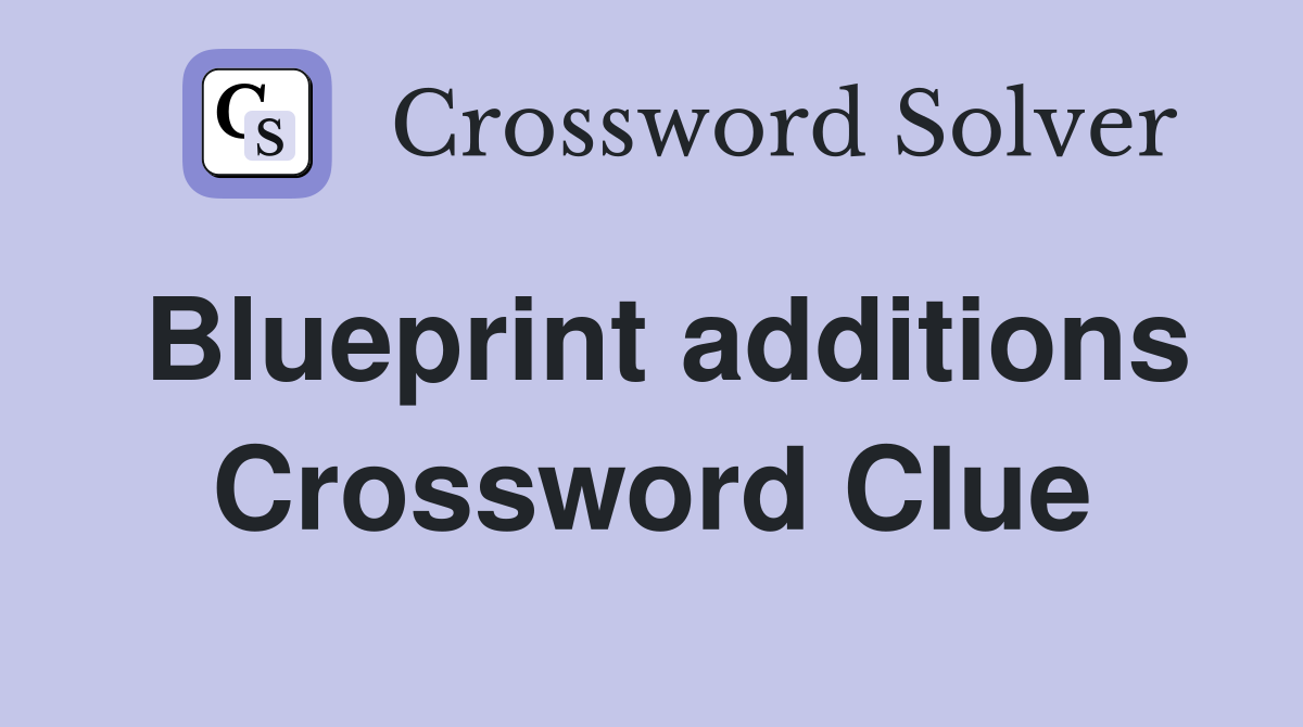 Blueprint additions Crossword Clue