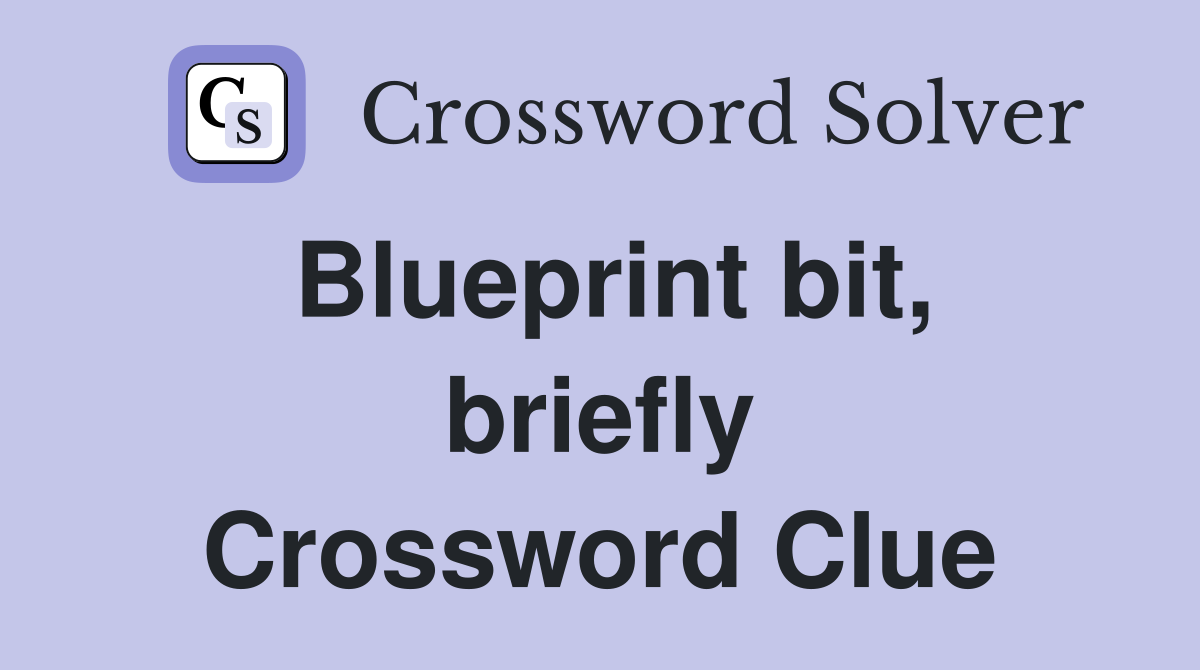 Blueprint bit, briefly Crossword Clue