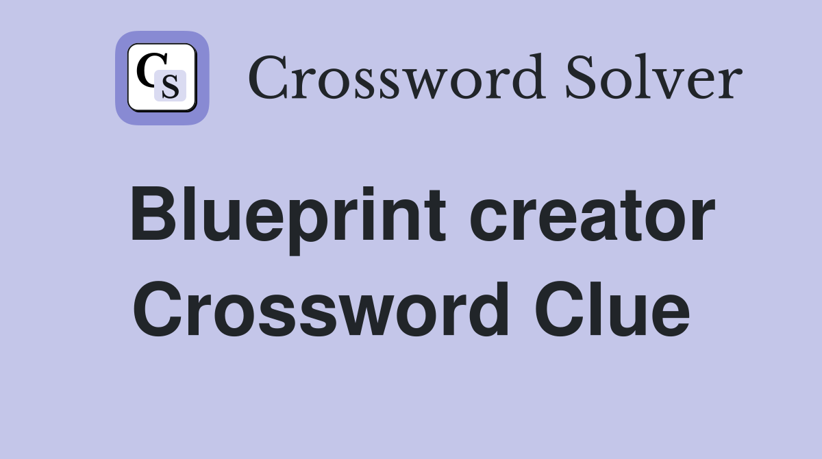 Blueprint creator Crossword Clue