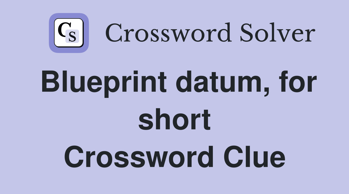 Blueprint datum, for short Crossword Clue