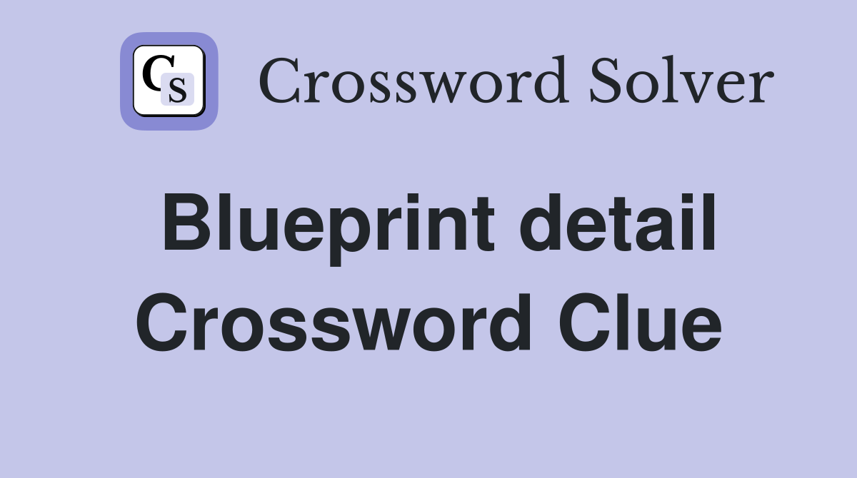 Blueprint detail Crossword Clue