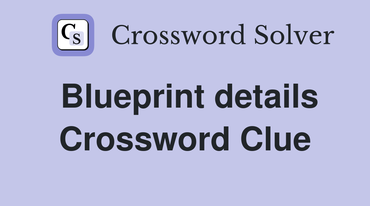 Blueprint details Crossword Clue