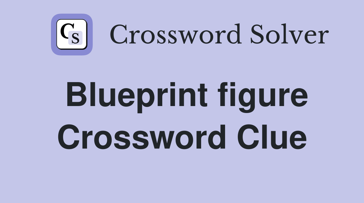 Blueprint figure Crossword Clue