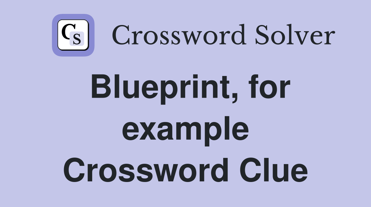 Blueprint, for example Crossword Clue