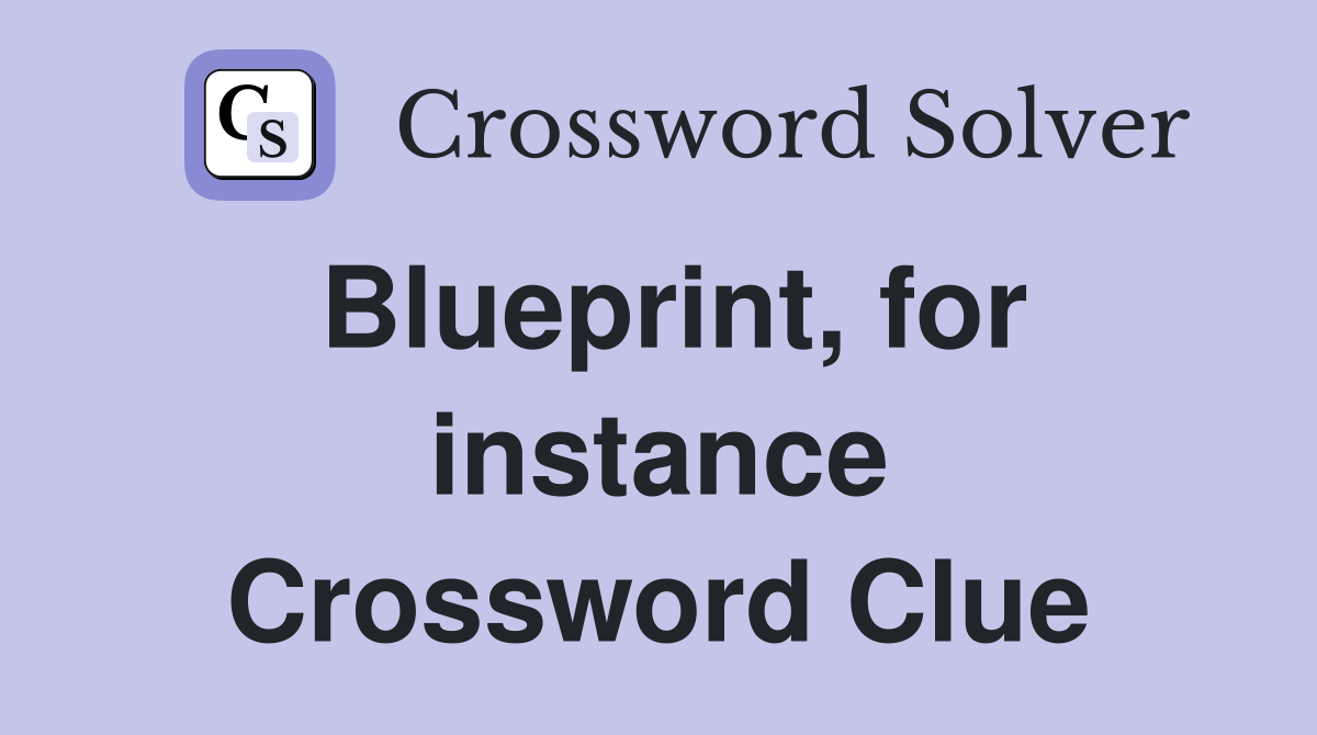 Blueprint, for instance Crossword Clue