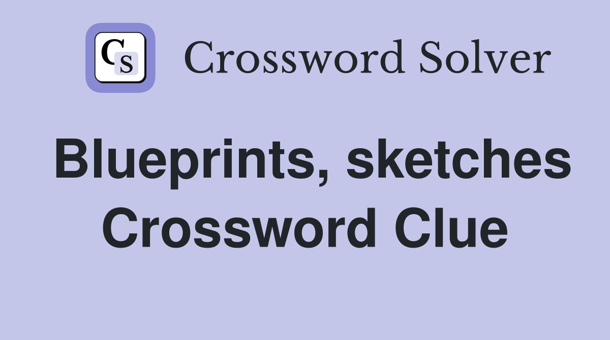 Blueprints, sketches Crossword Clue