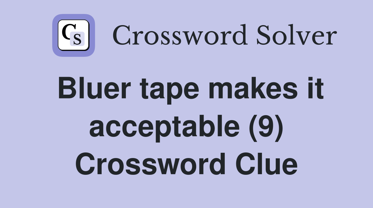 Bluer tape makes it acceptable (9) Crossword Clue